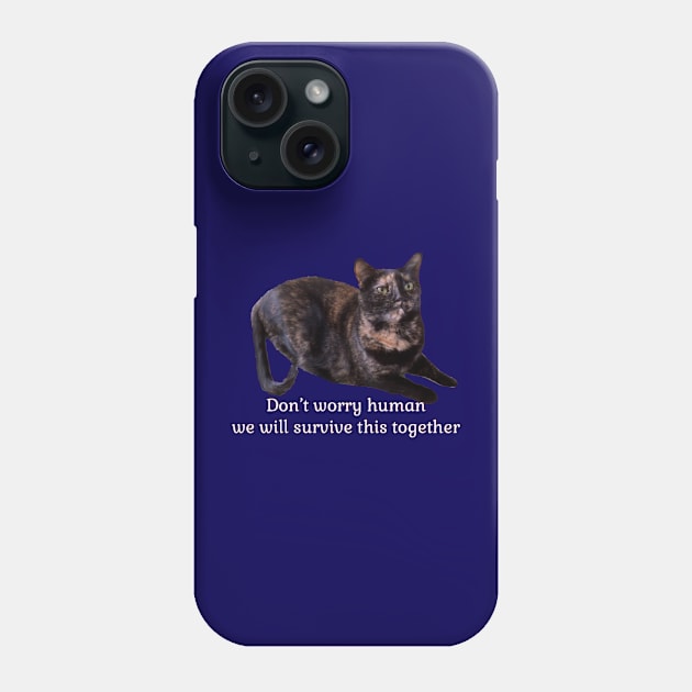 Don’t Worry Human We Will Survive This Together Phone Case by Amanda1775