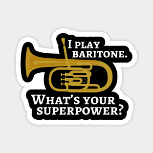 I play baritone. What’s your superpower? Magnet