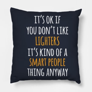 Lighters Funny Gift Idea | It's Ok If You Don't Like Lighters Pillow