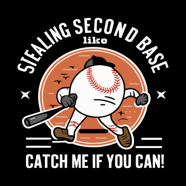 Stealing Second Base Like... Catch Me If You Can! - Funny Baseball Meme shirt by ARTA-ARTS-DESIGNS