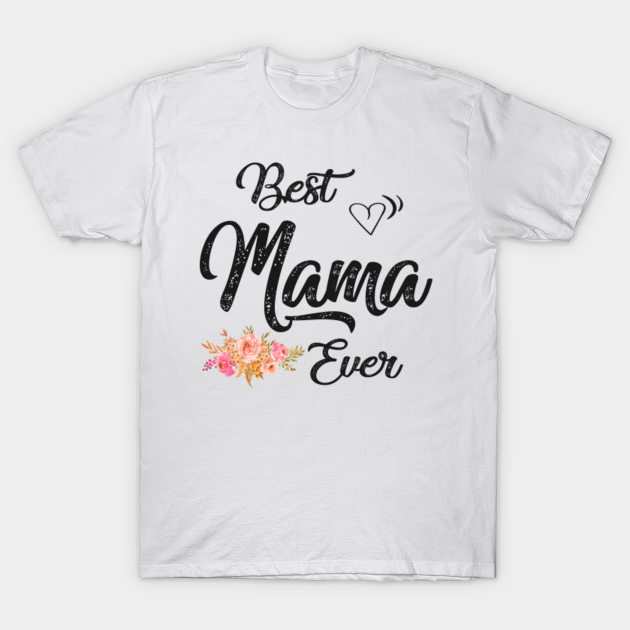 Discover Best mama ever - Mama - T-Shirt