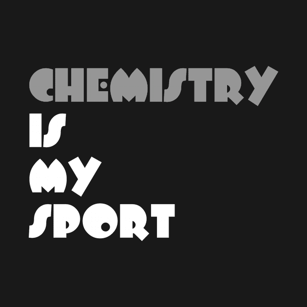Chemistry Is My Sport Typography White Design by Stylomart