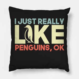 Funny Penguin Gift I Just Really Like Penguins OK Pillow