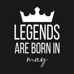 Legends Are Born In May, May Birthday Shirt, Birthday Gift, Gift For Gemini and Taurus Legends, Gift For May Born, Unisex Shirts T-Shirt