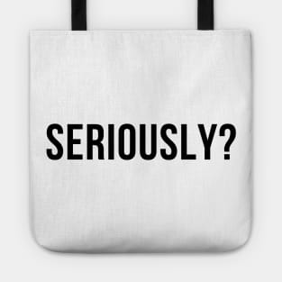 Seriously? Funny Sarcastic NSFW Rude Inappropriate Saying Tote