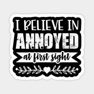 I Belive In Annoyed At First Sight Funny Sarcastic Quote Magnet