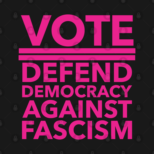 Vote - Defend Democracy Against Fascism - hot pink by Tainted