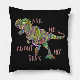 ASK ME ABOUT MY TREX Pillow