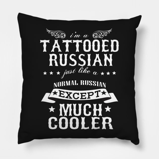 I’M A Tattooed Russian Just Like A Normal Russian Except Much Cooler Pillow by hoberthilario