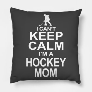 I can't Keep Calm I'm a Hockey Mom Pillow