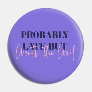 Probably Late in Purple Pin