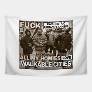 Car-Centric Urban Planning Sucks, All My Homies Love Walkable Cities Tapestry