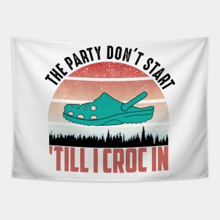 the party dont start till i croc in..vintage funny gift Tapestry