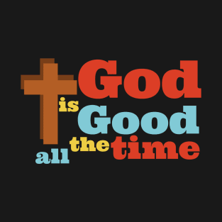 God is Good all the time. T-Shirt