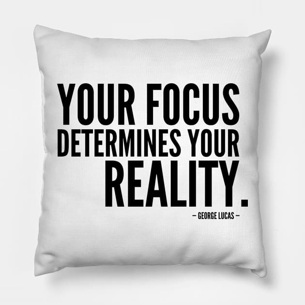 Your Focus Determines Your Reality [Inspirational Quote] Pillow by Everyday Inspiration