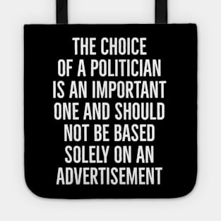 The Choice of a Politician is an Important one and should not be based solely on advertisement Tote