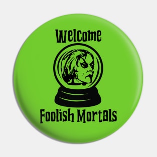 Welcome Foolish Mortals Pin