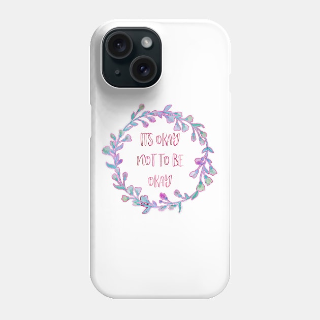 Its Okay Not To Be Okay Phone Case by AnnieBCreative