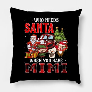 Who Needs Santa When You Have Mimi Christmas Pillow