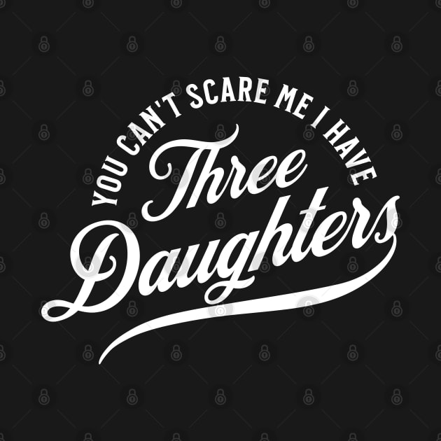 You Can't Scare Me I Have Three Daughters by Raventeez