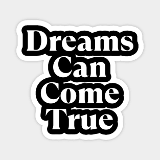 Dreams Can Come True. Retro Typography Motivational and Inspirational Quote Magnet