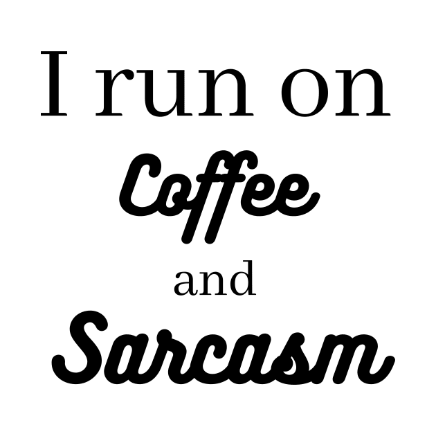 I run on coffee and sarcasm by Word and Saying