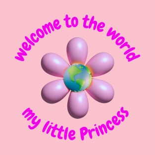 welcome to the world my little princess T-Shirt