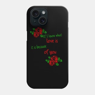 if i know what love is it is because of you Phone Case