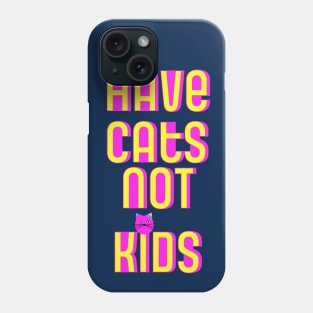 Have Cats Not Kids Phone Case