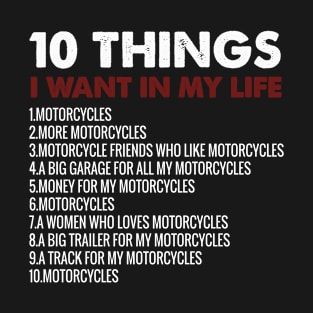 10 Things I Want In My Life motorcycles ,motorcycle lover gift T-Shirt