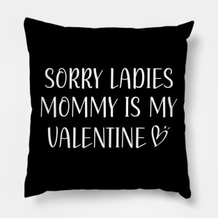 Sorry Ladies Mommy Is My Valentine Pillow