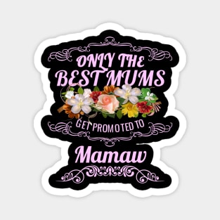 Only The Best Mums Get Promoted To Mamaw Gift Magnet