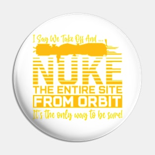 Funny i say we take off and nuke the entire site from orbit. it’s the only way to be sure Pin