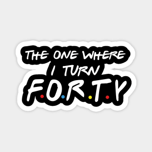 The One Where I Turn Forty Magnet