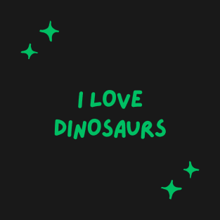 I love dinosaurs T-Shirt