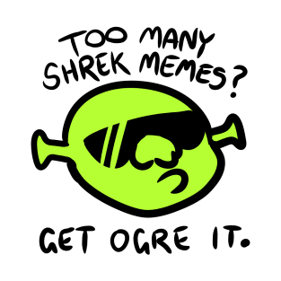 Get Ogre It. T-Shirt