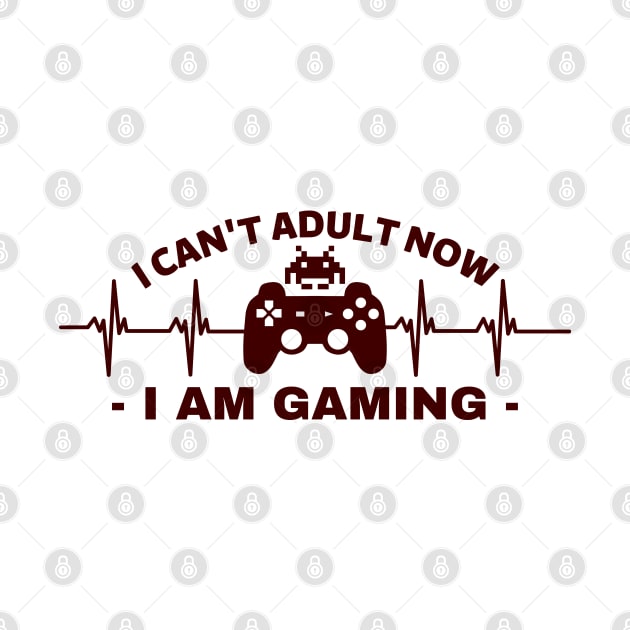 I can't adult now i am gaming - gamer by holy mouse