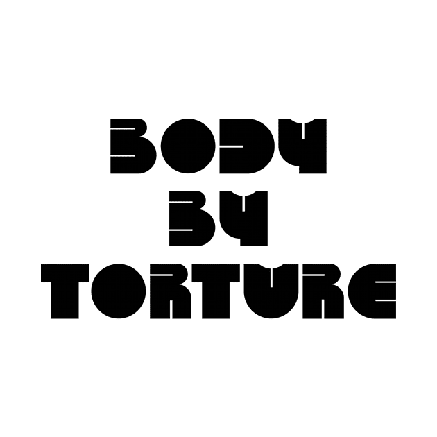 BODY BY TORTURE by TheCosmicTradingPost