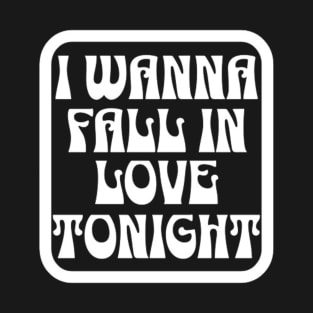 I wanna fall in love tonight (White letter) T-Shirt