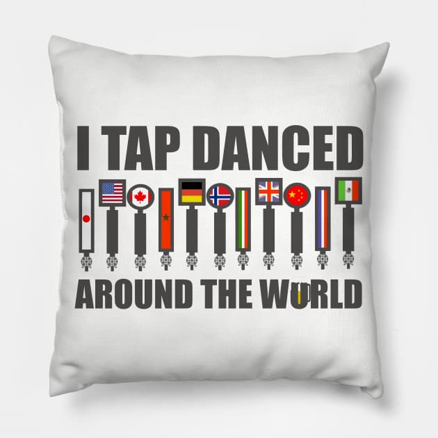 I Tap Danced Around The World Pillow by ThisIsFloriduhMan