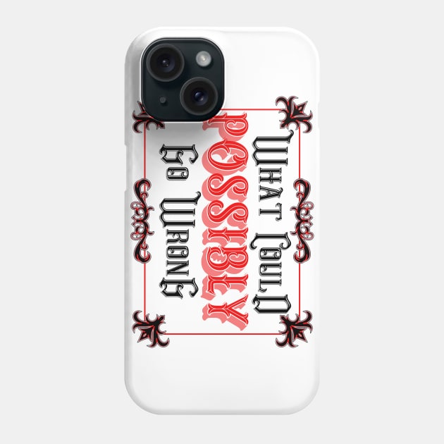 What Could POSSIBLY Go Wrong Phone Case by DraconicVerses