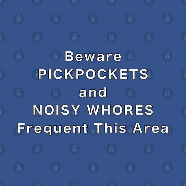 Beware of Pickpockets and Noisy Whores by Quirky Design Collective