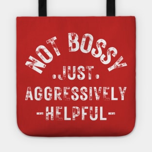 not bossy just aggressively helpful Tote