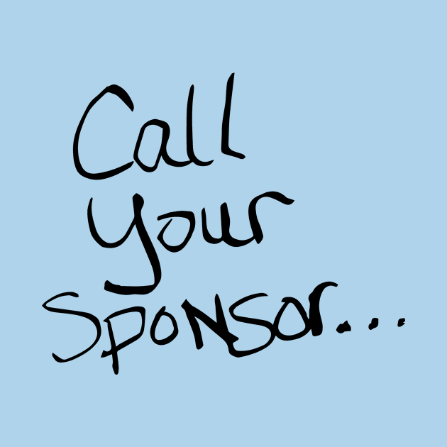 Call Your Sponsor by JodyzDesigns