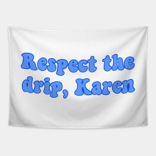 respect the drip karen Tapestry