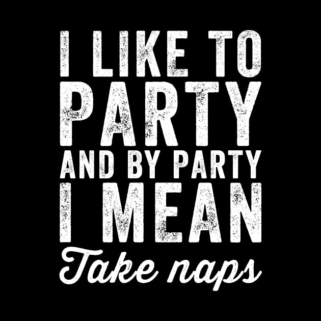 I like to party and by party I mean take naps by captainmood