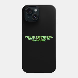 Pain is temporary. Quitting lasts forever. Phone Case