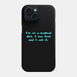 I'm on a seafood diet. I see food and I eat it. Phone Case