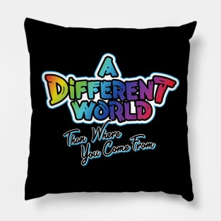 A Different World: Than Where You Come From Pillow