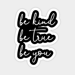 Be Kind Be True Be You Magnet